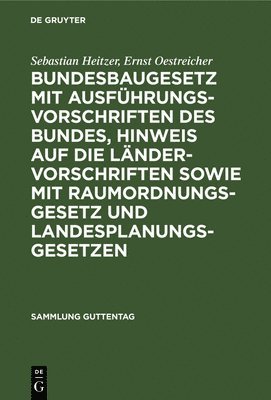 bokomslag Bundesbaugesetz mit Ausfhrungsvorschriften des Bundes, Hinweis auf die Lndervorschriften sowie mit Raumordnungsgesetz und Landesplanungsgesetzen