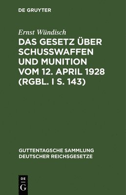 bokomslag Das Gesetz ber Schusswaffen Und Munition Vom 12. April 1928 (Rgbl. I S. 143)