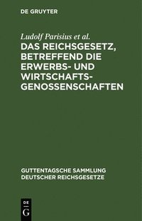 bokomslag Das Reichsgesetz, Betreffend Die Erwerbs- Und Wirtschaftsgenossenschaften