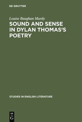 Louise Baughan Murdy - Sound and sense in Dylan Thomas's poetry, Inbunden