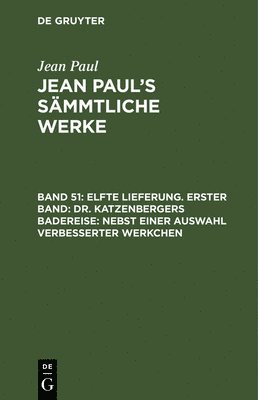 bokomslag Elfte Lieferung. Erster Band: Dr. Katzenbergers Badereise; nebst einer Auswahl verbesserter Werkchen