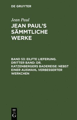 bokomslag Eilfte Lieferung. Dritter Band: Dr. Katzenbergers Badereise; nebst einer Auswahl verbesserter Werkchen