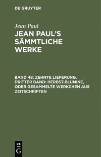 bokomslag Zehnte Lieferung. Dritter Band: Herbst-Blumine, oder Gesammelte Werkchen aus Zeitschriften