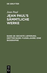 bokomslag Sechste Lieferung. Dritter Band: Flegeljahre. Eine Biographie