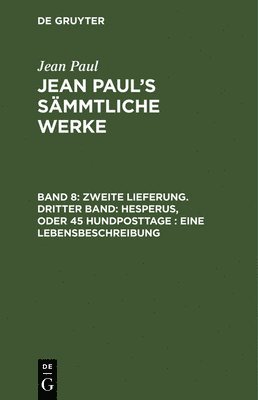 bokomslag Zweite Lieferung. Dritter Band: Hesperus, oder 45 Hundposttage. Eine Lebensbeschreibung