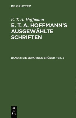 E T a Hoffmann, E. T. a. Hoffmann, Ernst Theodor Amadeus Hoffmann - Serapions-Brüder, Teil 2, Inbunden