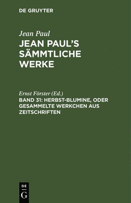 Jean Paul, Ernst Förster - Herbst-Blumine, oder Gesammelte Werkchen aus Zeitschriften, Inbunden