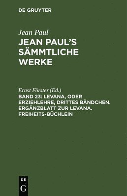 Jean Paul, Ernst Förster - Levana, oder Erziehlehre, drittes Bändchen. Ergänzblatt zur Levana. Freiheits-Büchlein, Inbunden