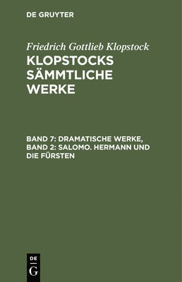 Friedrich Gottlieb Klopstock - Dramatische Werke, Band 2: Salomo. Hermann Und Die Fürsten, Inbunden