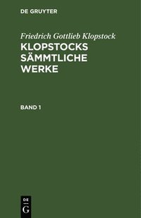 bokomslag Friedrich Gottlieb Klopstock: Klopstocks Smmtliche Werke. Band 1