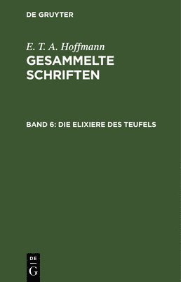 E T a Hoffmann - Die Elixiere Des Teufels, Inbunden
