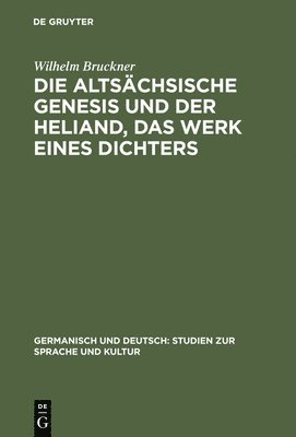 Wilhelm Bruckner - Die Altsächsische Genesis Und Der Heliand, Das Werk Eines Dichters, Inbunden