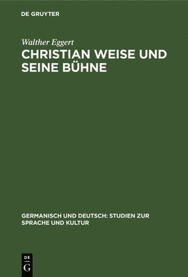 Walther Eggert - Christian Weise Und Seine Bühne, Inbunden