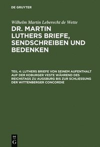 bokomslag Luthers Briefe Von Seinem Aufenthalt Auf Der Koburger Veste Wahrend Des Reichstags Zu Augsburg Bis Zur Schliessung Der Wittenberger Concordie