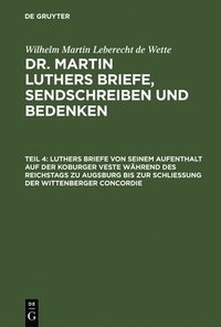 bokomslag Luthers Briefe Von Seinem Aufenthalt Auf Der Koburger Veste Während Des Reichstags Zu Augsburg Bis Zur Schließung Der Wittenberger Concordie