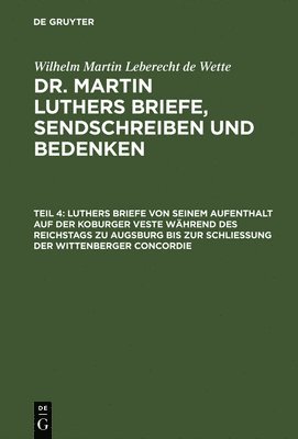 bokomslag Luthers Briefe Von Seinem Aufenthalt Auf Der Koburger Veste Während Des Reichstags Zu Augsburg Bis Zur Schließung Der Wittenberger Concordie