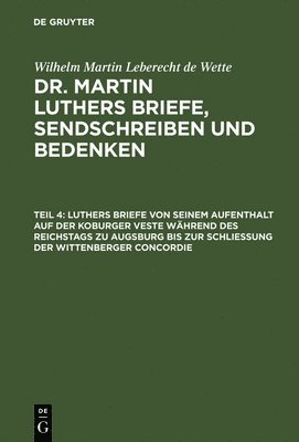 bokomslag Luthers Briefe Von Seinem Aufenthalt Auf Der Koburger Veste Whrend Des Reichstags Zu Augsburg Bis Zur Schlieung Der Wittenberger Concordie