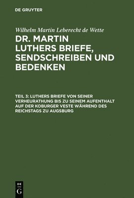 bokomslag Luthers Briefe Von Seiner Verheurathung Bis Zu Seinem Aufenthalt Auf Der Koburger Veste Whrend Des Reichstags Zu Augsburg