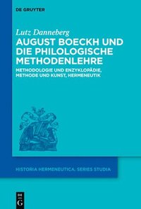 bokomslag August Boeckh Und Die Philologische Methodenlehre: Methodologie Und Enzyklopädie, Methode Und Kunst, Hermeneutik