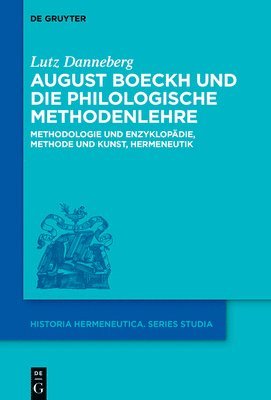 August Boeckh Und Die Philologische Methodenlehre: Methodologie Und Enzyklopädie, Methode Und Kunst, Hermeneutik 1