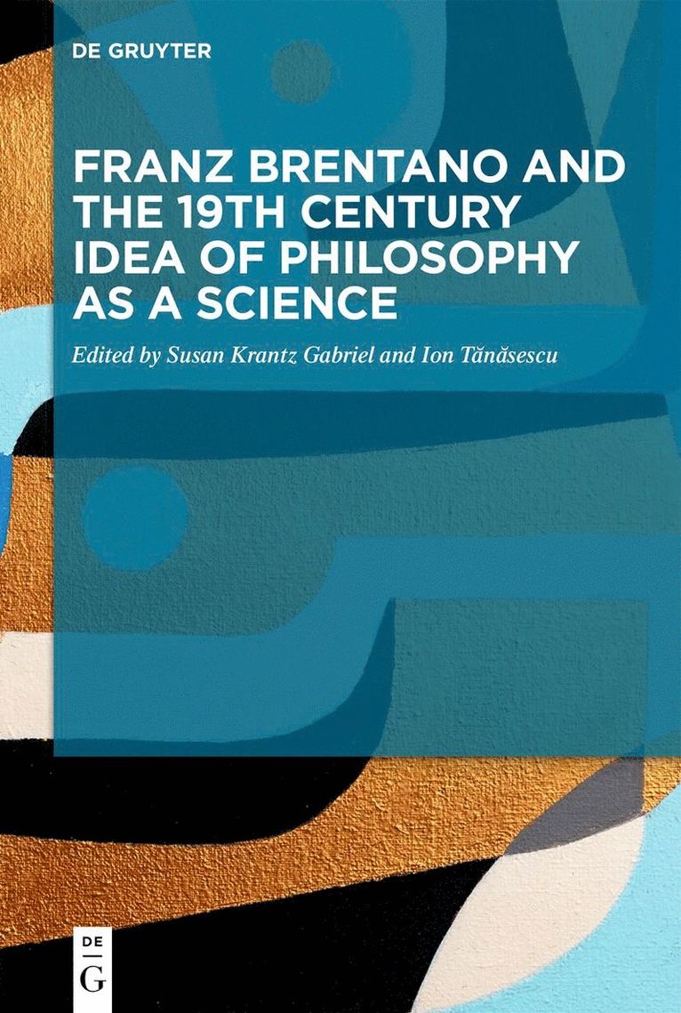 Susan Krantz Gabriel, Ion Tănăsescu, Ion T&#259;n&#259;sescu - Franz Brentano and the 19th Century Idea of Philosophy as a Science, Inbunden