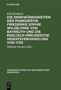 bokomslag Die Denkwrdigkeiten Der Markgrfin Friederike Sophie Wilhelmine Von Bayreuth Und Die Englisch-Preuische Heiratsverhandlung Von 1730