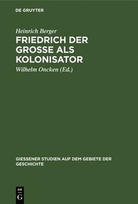 bokomslag Friedrich Der Grosse ALS Kolonisator
