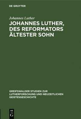 Johannes Luther - Johannes Luther, Des Reformators Ältester Sohn, Inbunden