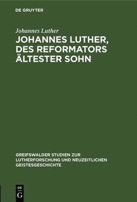 Johannes Luther, Des Reformators ltester Sohn 1