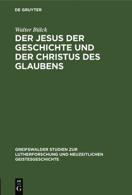 Walter Bülck - Jesus Der Geschichte Und Der Christus Des Glaubens, Inbunden
