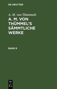 bokomslag A. M. Von Thmmels: A. M. Von Thmmel's Smmtliche Werke. Band 8