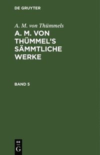 bokomslag A. M. Von Thmmels: A. M. Von Thmmel's Smmtliche Werke. Band 5