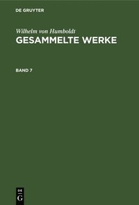 bokomslag Wilhelm Von Humboldt: Gesammelte Werke. Band 7