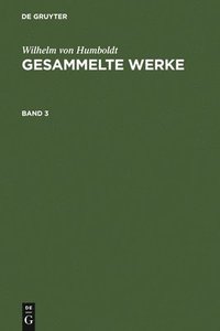 bokomslag Wilhelm Von Humboldt: Gesammelte Werke. Band 3