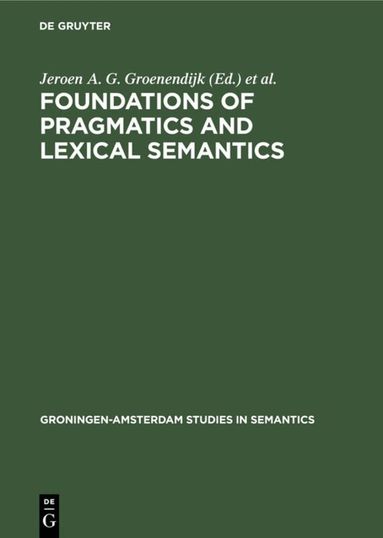 Jeroen A. G. Groenendijk, Dick de Jongh, Martin J. B. Stokhof - Foundations of pragmatics and lexical semantics, Inbunden