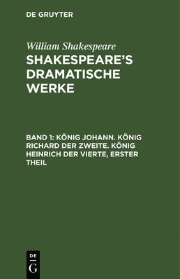 bokomslag König Johann. König Richard der Zweite. König Heinrich der Vierte, erster Theil
