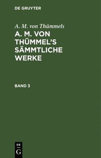 bokomslag A. M. Von Thümmels: A. M. Von Thümmel's Sämmtliche Werke. Band 3