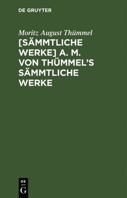 bokomslag [Smmtliche Werke] A. M. Von Thmmel's Smmtliche Werke