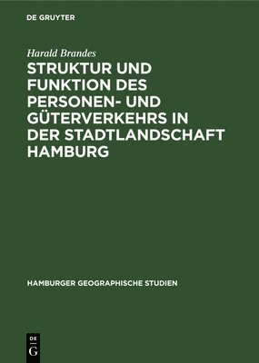 bokomslag Struktur Und Funktion Des Personen- Und Gterverkehrs in Der Stadtlandschaft Hamburg