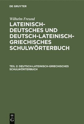 Wilhelm Freund - Deutsch-lateinisch-griechisches Schulwörterbuch, Inbunden