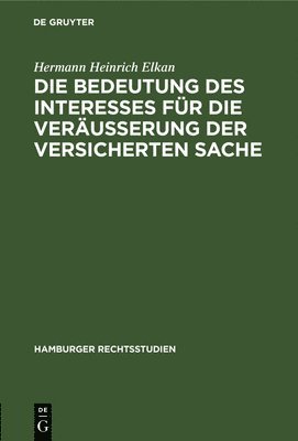 Hermann Heinrich Elkan - Bedeutung Des Interesses Für Die Veräusserung Der Versicherten Sache, Inbunden