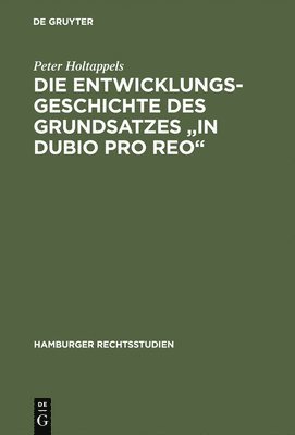 Peter Holtappels - Entwicklungsgeschichte des Grundsatzes "in dubio pro reo", Inbunden