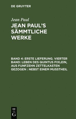 bokomslag Erste Lieferung. Vierter Band: Leben des Quintus Fixlein, aus funfzehn Zettelkasten gezogen; nebst einem Mutheil