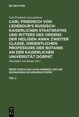 Carl Friedrich von Ledebours Russisch-Kaiserlichen Staatsraths und Ritters des Ordens der heiligen Anna zweiter Classe, ordentlichen Professors der Botanik an der Kaiserlichen Universitt Dorpat. 1