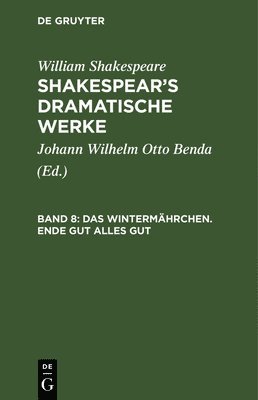 William Shakespeare, Johann Wilhelm Otto Benda - Das Wintermährchen. Ende Gut Alles Gut, Inbunden