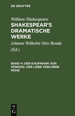 William Shakespeare, William Johann Wilhelm Shakespear Benda, Johann Wilhelm Otto Benda - Der Kaufmann Von Venedig. Der Liebe Verlorne Mühe, Inbunden
