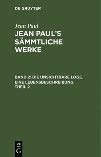 bokomslag Die unsichtbare Loge. Eine Lebensbeschreibung, Theil 2