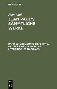 bokomslag Dreizehnte Lieferung. Dritter Band: Jean Pauls literarischer Nachla