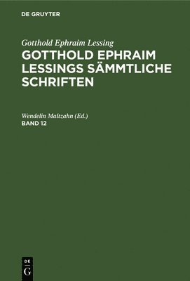 Gotthold Ephraim Karl Lessing Lachmann, Wendelin Maltzahn - Gotthold Ephraim Lessing: Gotthold Ephraim Lessings Sämmtliche Schriften. Band 12, Inbunden