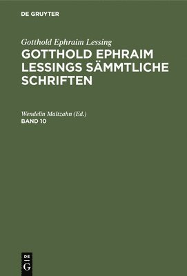 Gotthold Ephraim Lessing: Gotthold Ephraim Lessings Smmtliche Schriften. Band 10 1
